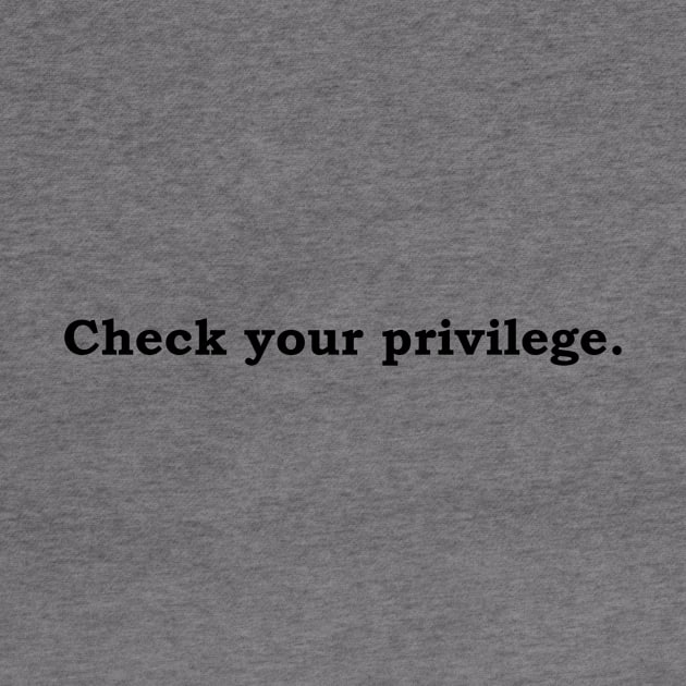 Check your privilege. by Politix